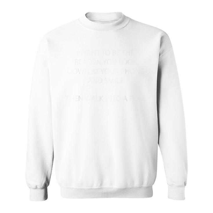 I Want To Be The Reason You Look Down At Your Phone Sweatshirt