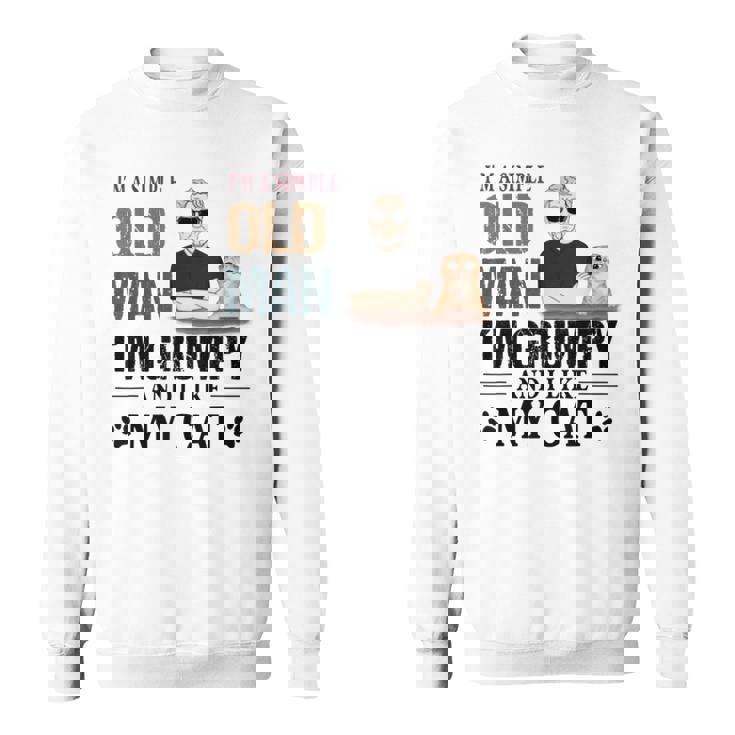 Im A Simple Old Man Im Grumpy And I Like My Cat Sweatshirt