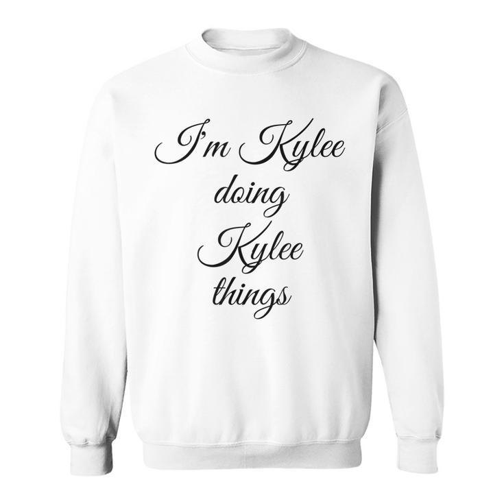 Im Kylee Doing Kylee Things Funny Birthday Name Gift Idea Sweatshirt