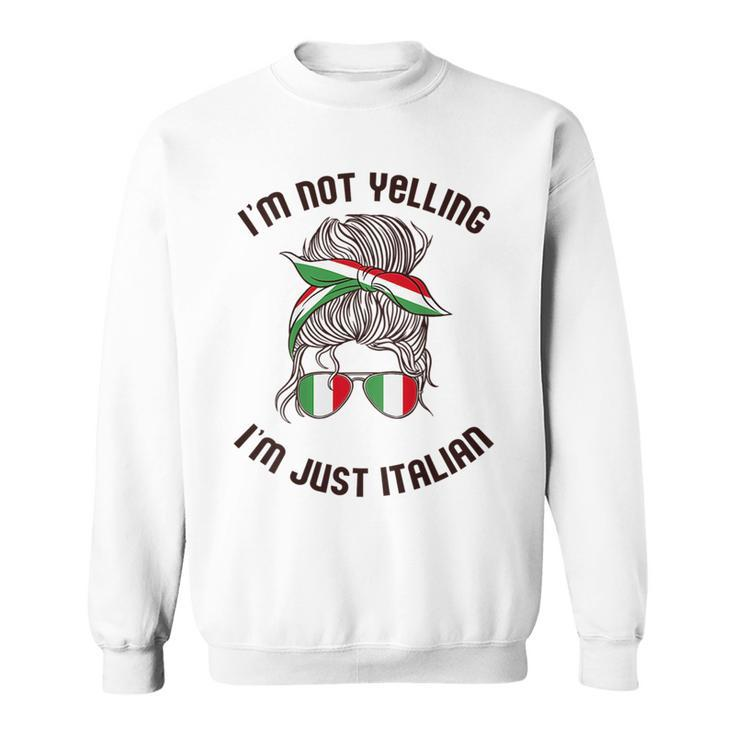 Im Not Yelling Im Just Italian Funny Italy Meme On Back  Sweatshirt