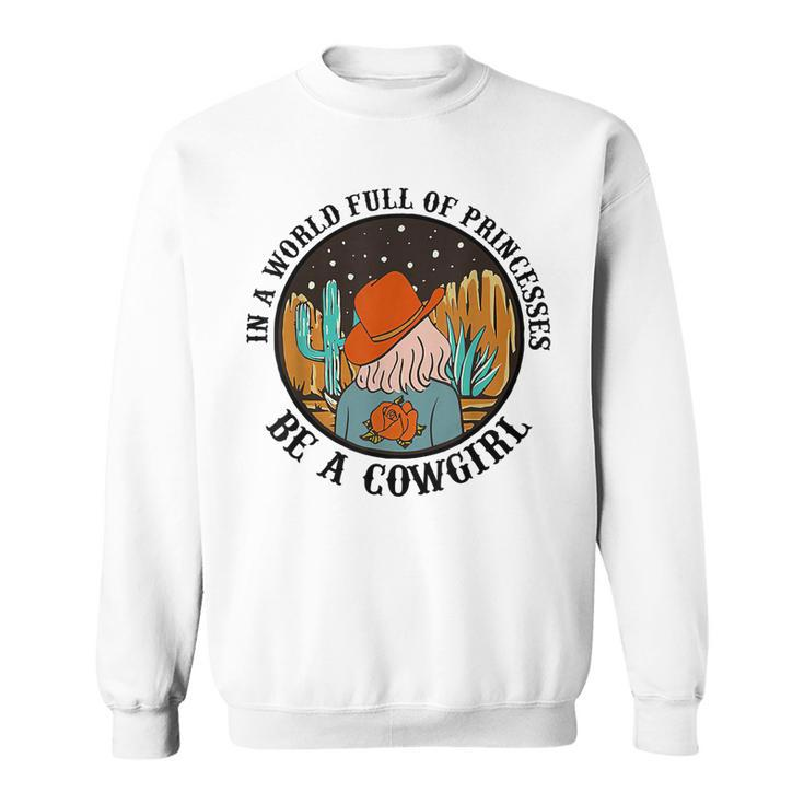 In A World Full Of Princesses Be A Cowgirl Funny Horse Sweatshirt