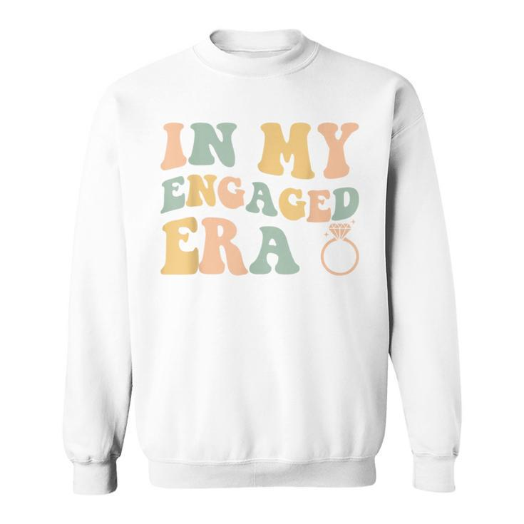 In My Engaged Era  Funny Engagement For Her  Sweatshirt