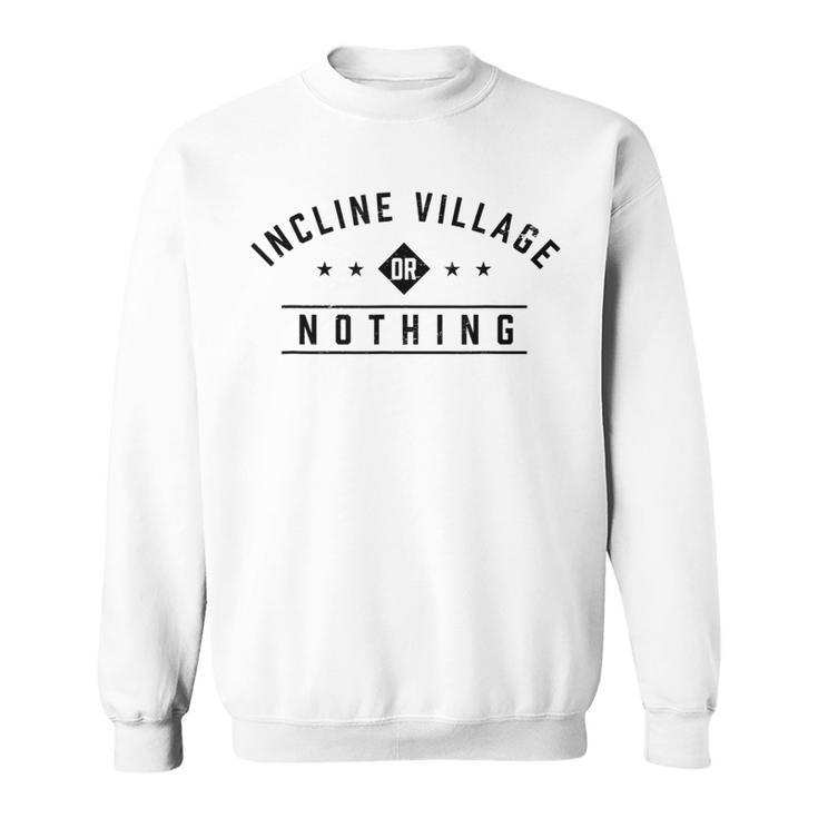 Incline Village Or Nothing Vacation Sayings Trip Quotes Sweatshirt