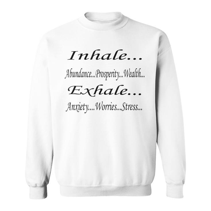 Inhale Abundance Exhale Anxiety Positive Quote Sweatshirt
