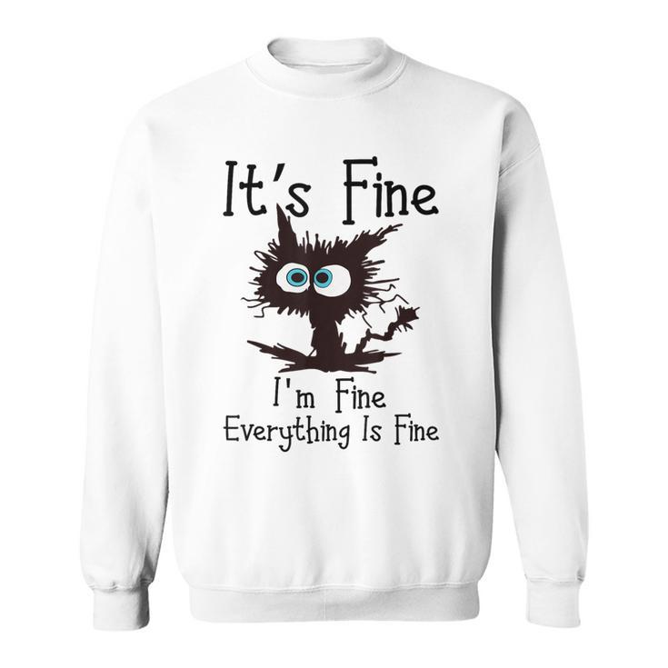 It’S Fine Im Fine Everything Is Fine Cat Sweatshirt