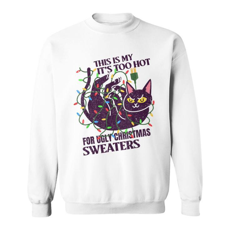 This Is My It's Too Hot For Ugly Christmas Sweaters Lights Sweatshirt