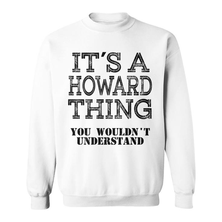 Its A Howard Thing You Wouldnt Understand Matching Family Sweatshirt