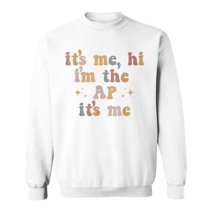 Its Me Hi Im The Ap Its Me Funny Assistant Principal Sweatshirt