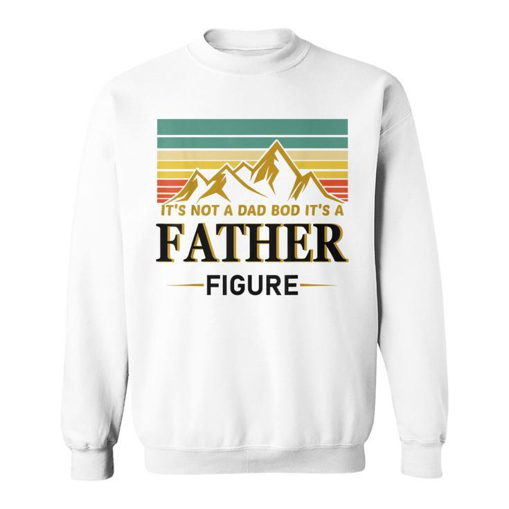 Its Not A Dad Bod Its A Father Figure Vintage Fathers Day Sweatshirt