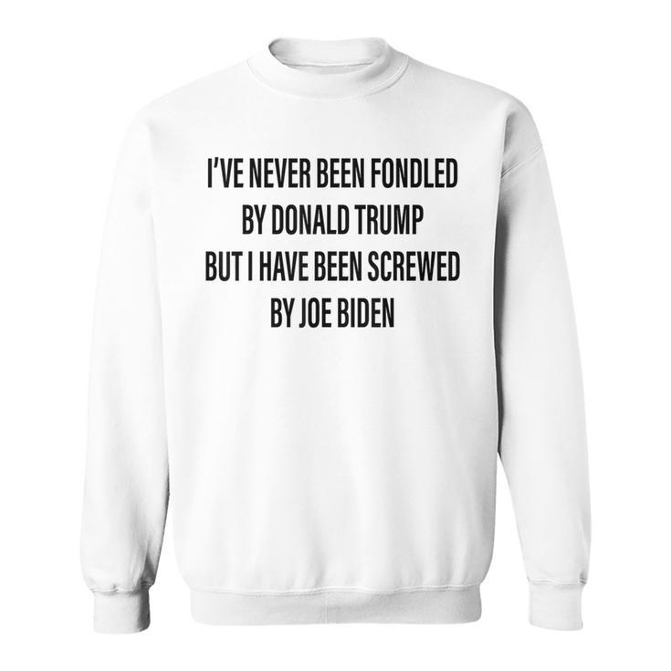 Ive Never Been Fondled By Donald Trump  Sweatshirt