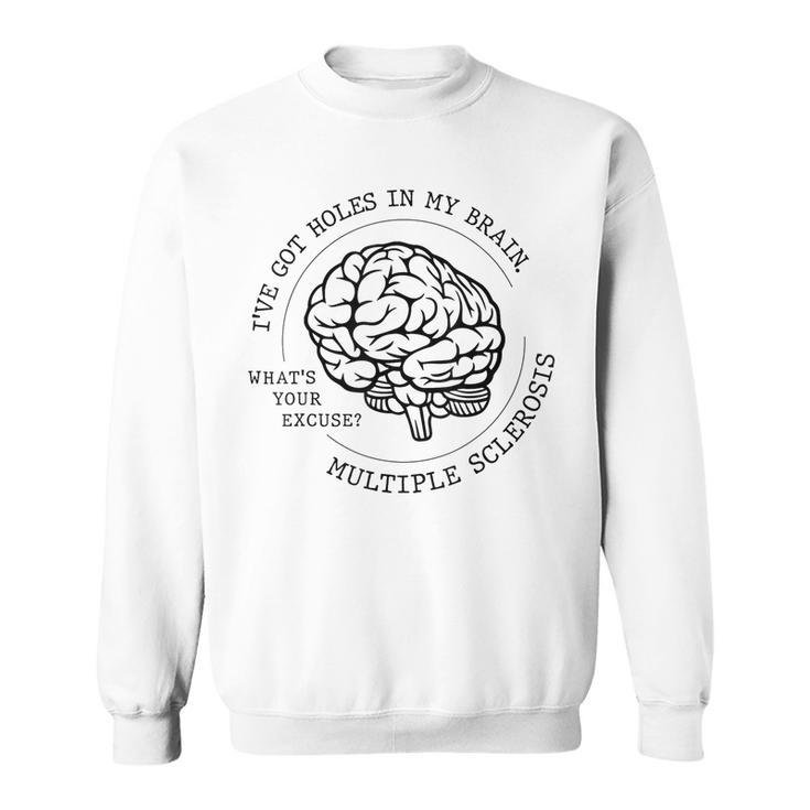 I've Got Holes In My Brain Ms Multiple Sclerosis Awareness Sweatshirt