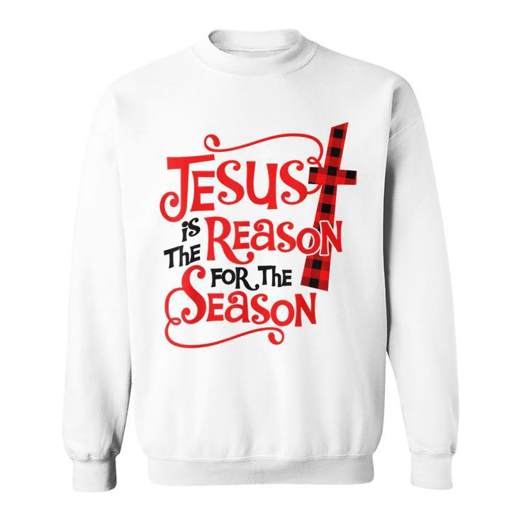 Jesus Is The Reason For The Season Christmas Xmas Plaid Sweatshirt