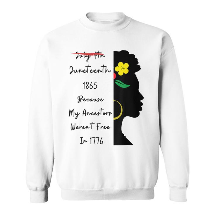 July 4Th Junenth 1865 Because My Ancestors Werent Free Sweatshirt