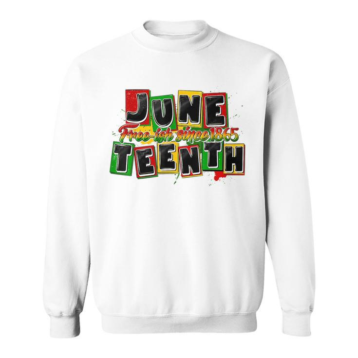 Junenth Free-Ish Since 1865 Black Proud African Melanin  Sweatshirt