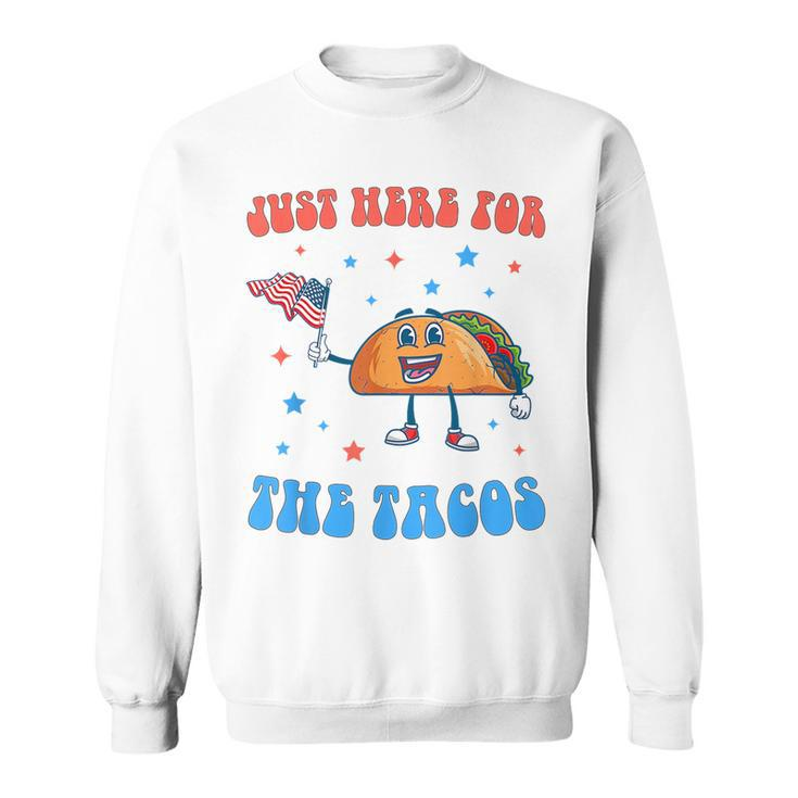 Just Here For The Tacos Funny 4Th Of July Tacos Tacos Funny Gifts Sweatshirt