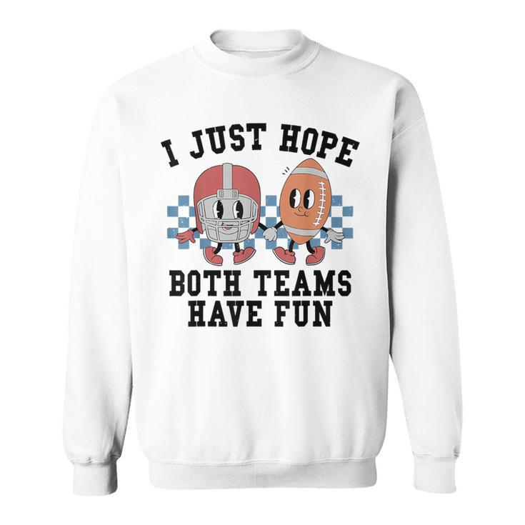 I Just Hope Both Team Have Fun Football Sweatshirt