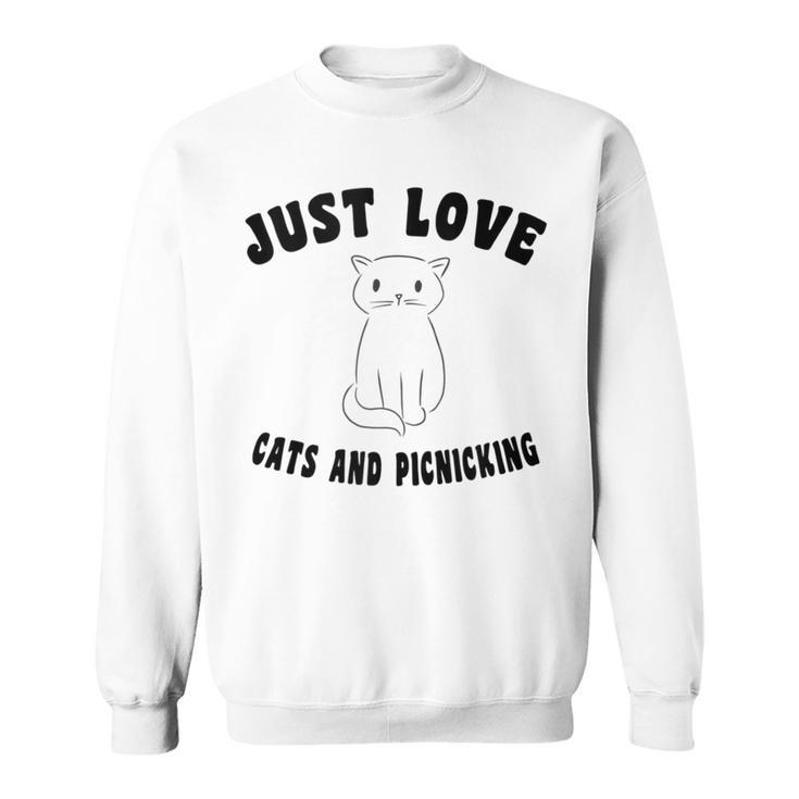 Just Love Cats And Picnicking Cat-Saying Sweatshirt
