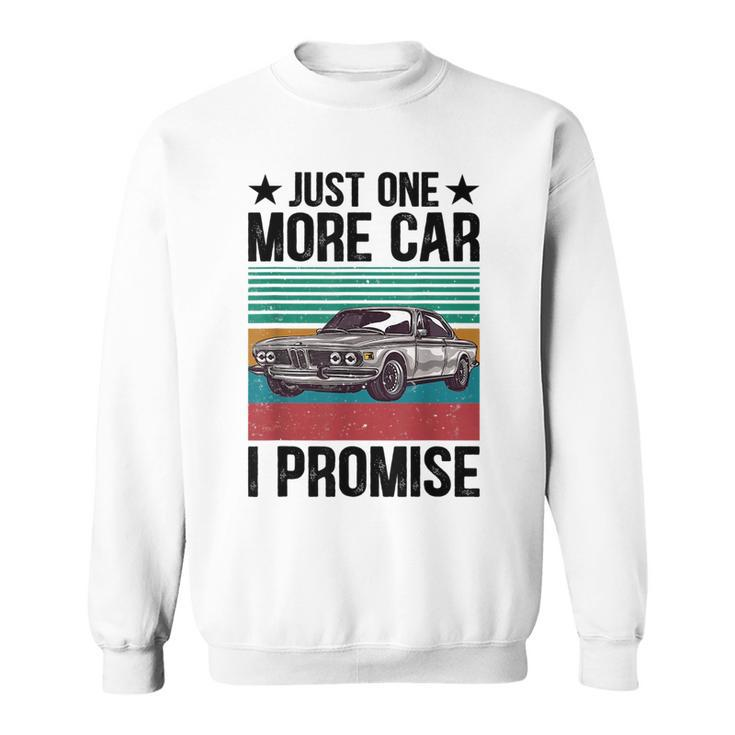 Just One More Car I Promise Vintage Funny Car Lover Mechanic Mechanic Funny Gifts Funny Gifts Sweatshirt