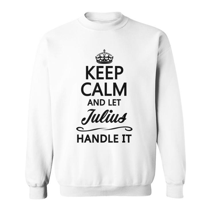 Keep Calm And Let Julius Handle It | Funny Name Gift Sweatshirt