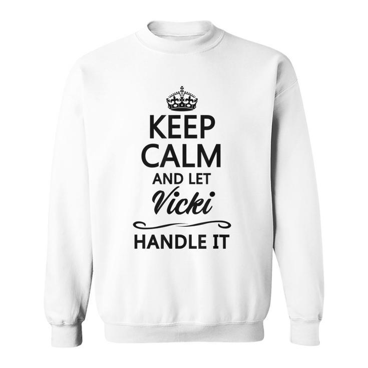 Keep Calm And Let Vicki Handle It | Funny Name Gift Sweatshirt