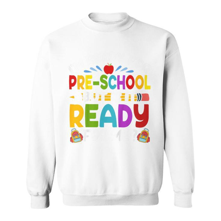 Kids Funny Im Ready For Preschool First Day Of School Boys Girls Sweatshirt