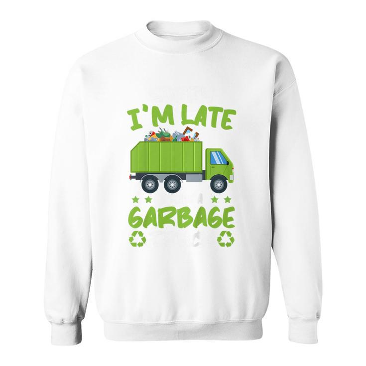 Kids Garbage Day Boys Sorry Im Late I Saw A Garbage Truck  Sweatshirt