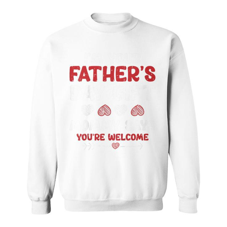 Kids Im Your Fathers Day Funny Boys Girls Kids Toddlers  Sweatshirt