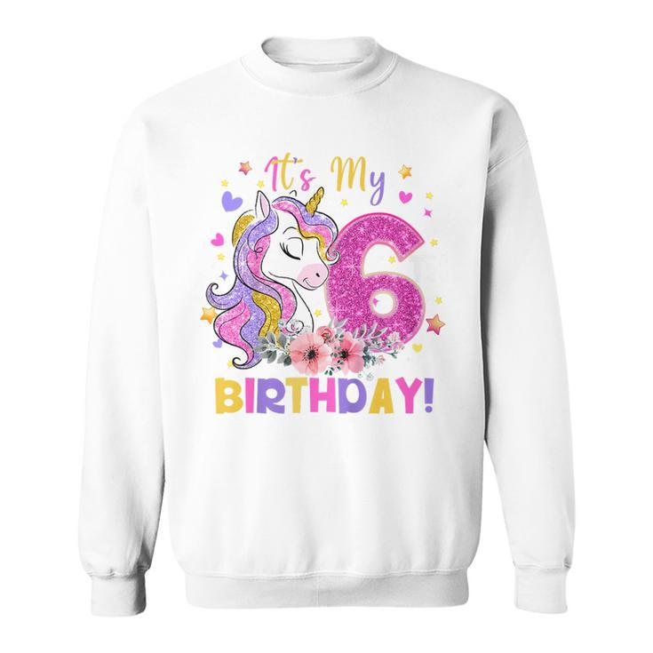 Kids Its My 6Th Birthday Funny Unicorn Girls 6 Year Old Gift  Sweatshirt
