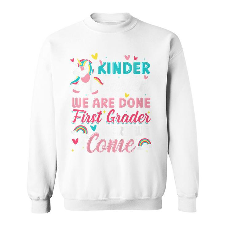 Kids Kindergarten We Are Done First Grade Here We Come Unicorn  Sweatshirt