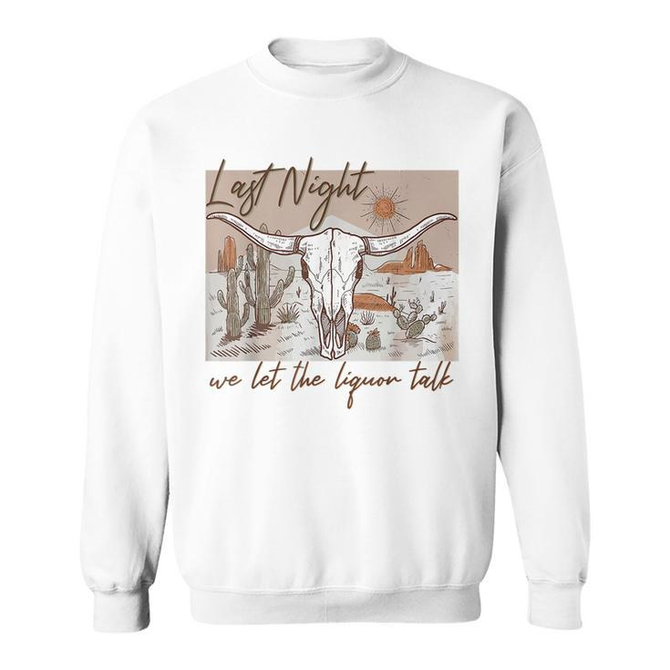 Last-Night We Let The Liquor Talk Cow Skull Western Country Sweatshirt