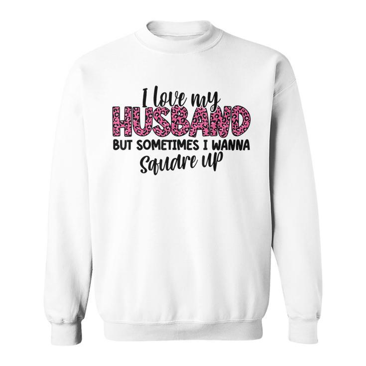 Leopard I Love My Husband But Sometimes I Wanna Square Up  Sweatshirt