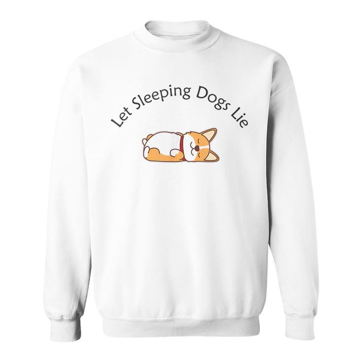 Let Sleeping Dogs Lie Corgi  Sweatshirt