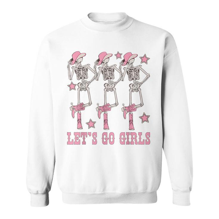 Lets Go Girls Dancing Skeleton Cowgirl Bachelorette Party Dancing Funny Gifts Sweatshirt