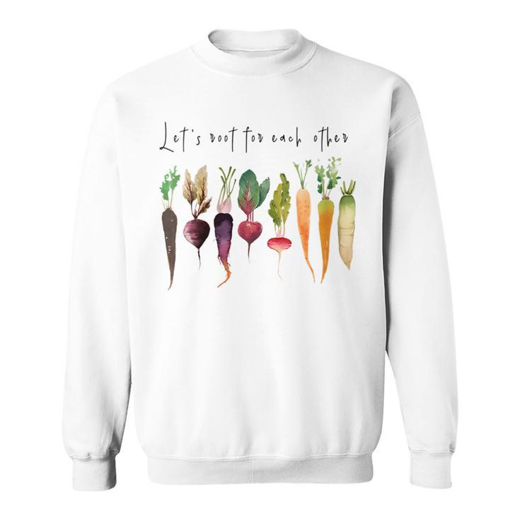 Let’S Root For Each OTher Vegetables Gardening Gardeners  Sweatshirt