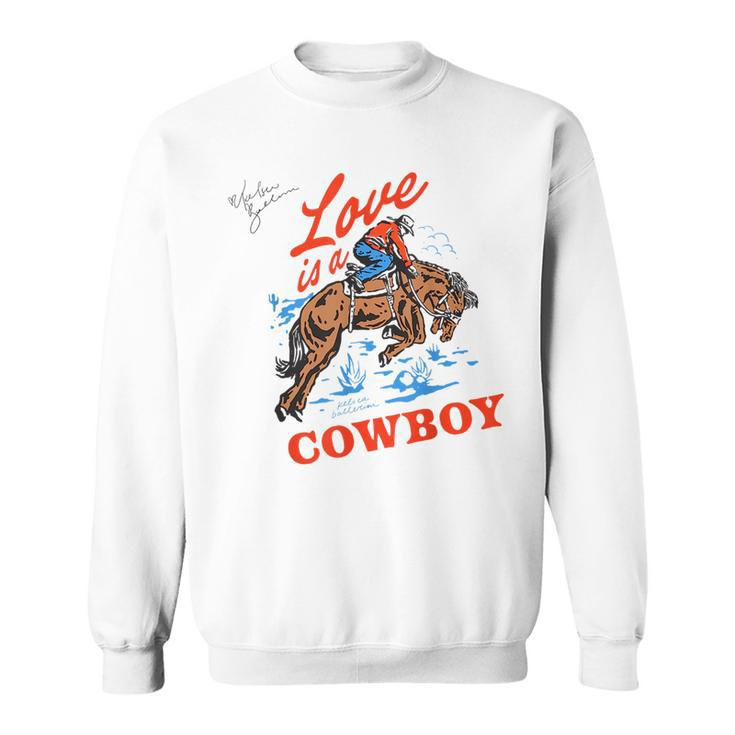 Love Is A Cowboy  Gift Love Sweatshirt
