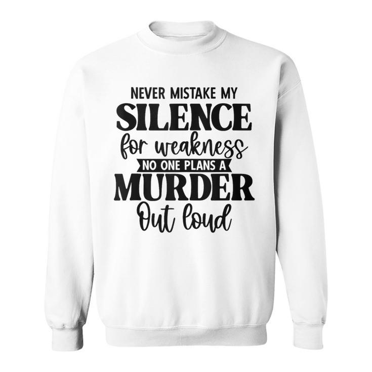 Never Mistake My Silence For Weakness No One Plans A Murder Sweatshirt