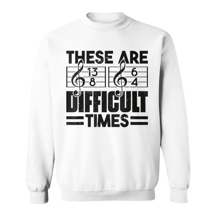 Musician These Are Difficult Times Music Sweatshirt