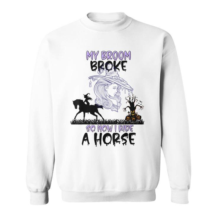 My Broom Broke Funny Halloween Equestrian Quotes Sweatshirt