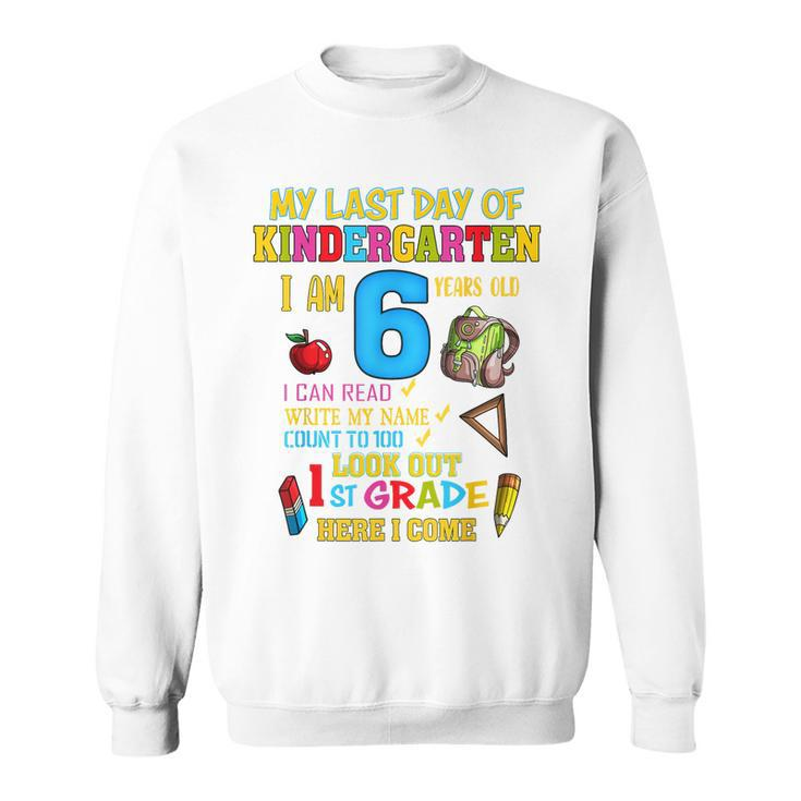 My Last Day Of Kindergarten 1St Grade Here I Come So Long  Sweatshirt