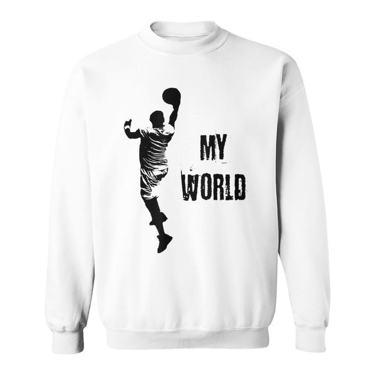 My World Basketball Motivational T  For Sports Fan Sweatshirt