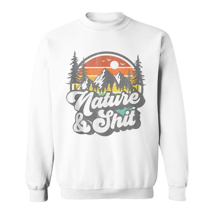 Nature And Shit Funny Hiking Camping Hiker Camper Rv Gift Camping Funny Gifts Sweatshirt