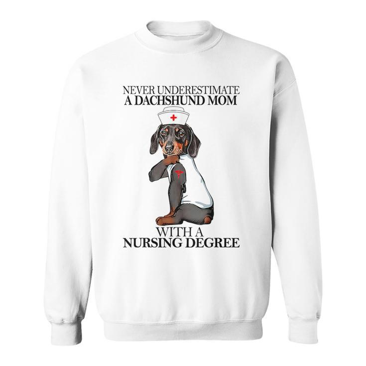 Never Underestimate A Dachshund Mom With A Nursing Degree Sweatshirt
