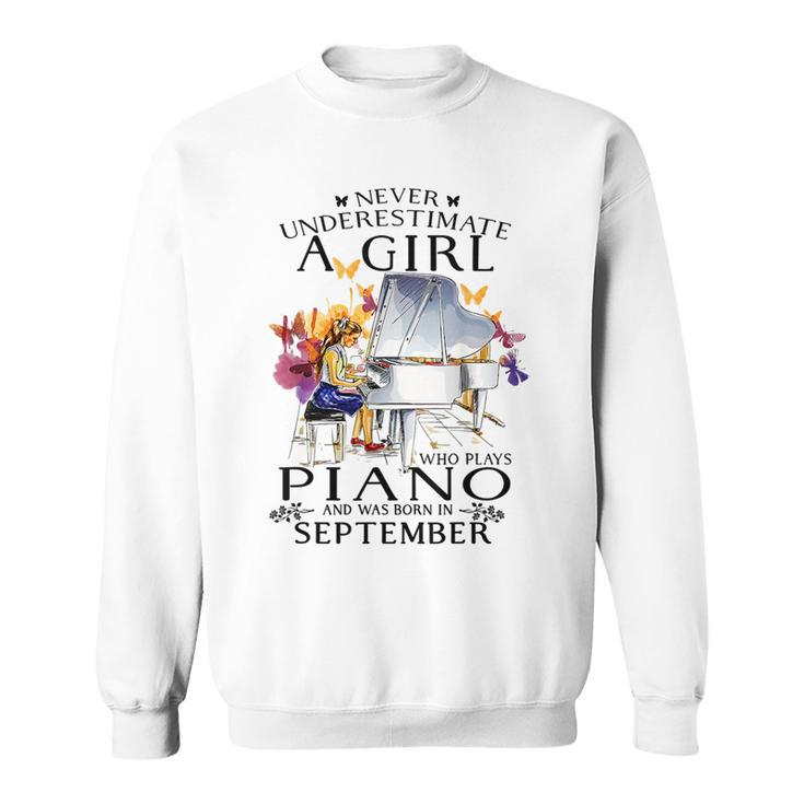 Never Underestimate A Girl Who Plays Piano Born In September Piano Funny Gifts Sweatshirt