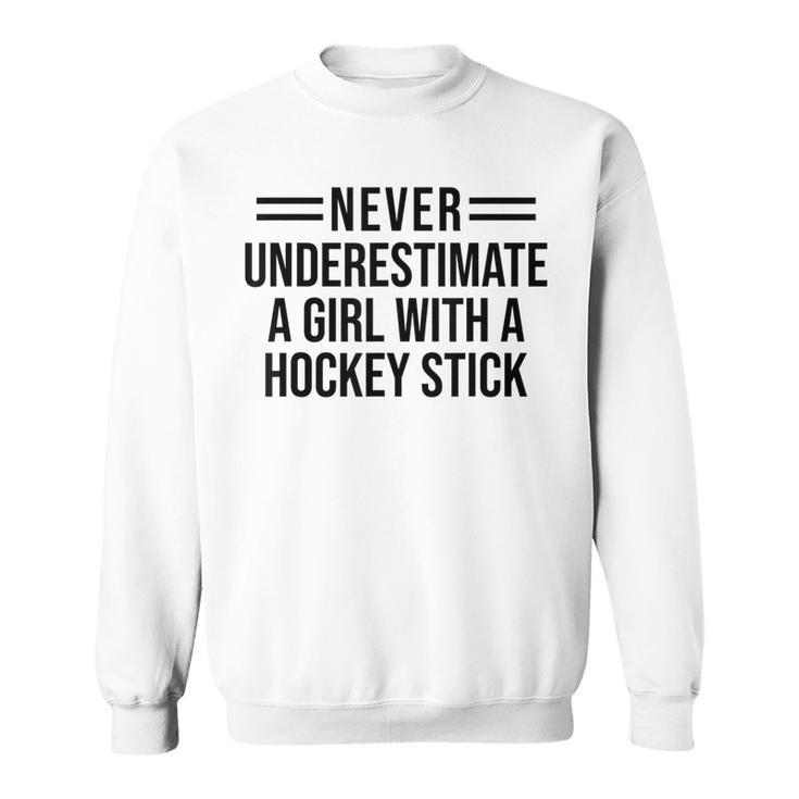 Never Underestimate A Girl With A Hockey Stick Hockey Girl Hockey Funny Gifts Sweatshirt