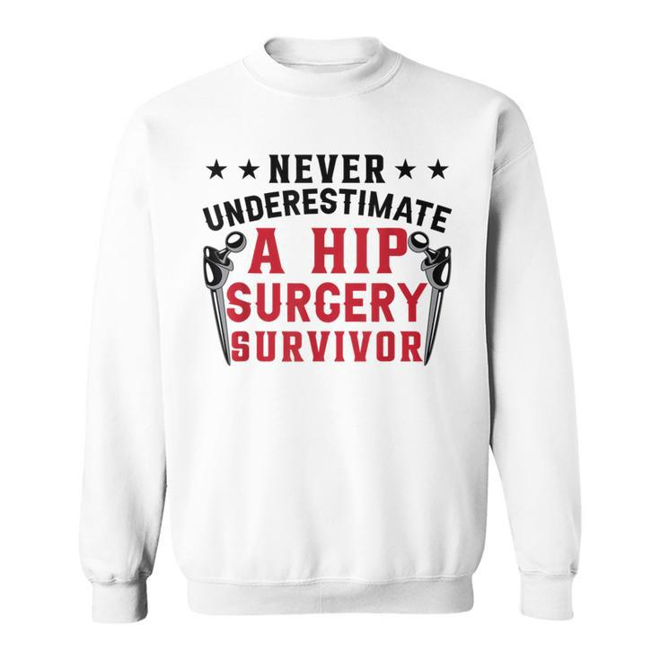 Never Underestimate A Hip Surgery Survivor | Hip Recovery Sweatshirt