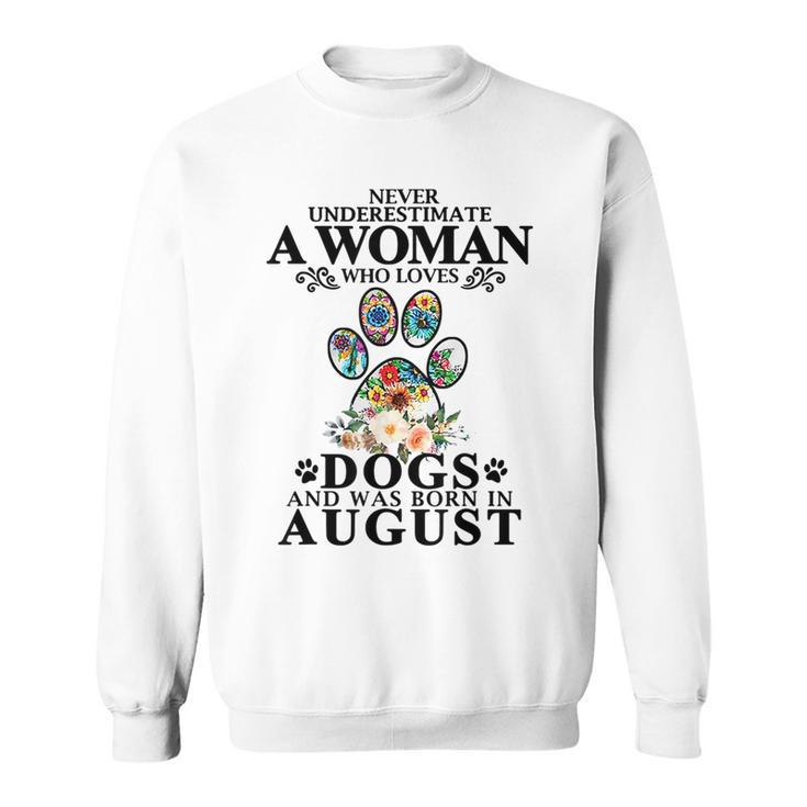 Never Underestimate A Woman Who Loves Dog And Born In August Sweatshirt