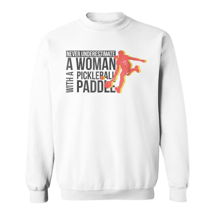 Never Underestimate A Woman With A Pickleball Paddle Sweatshirt