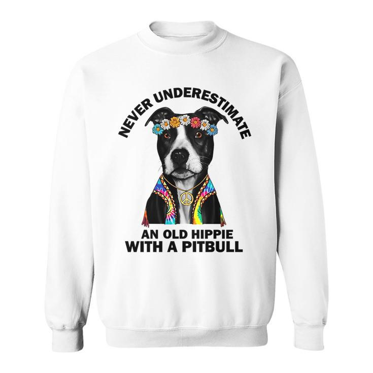 Never Underestimate An Old Hippie With A Pitbull Sweatshirt