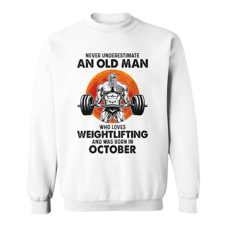 Never Underestimate An Old Man Loves Weightlifting October Sweatshirt
