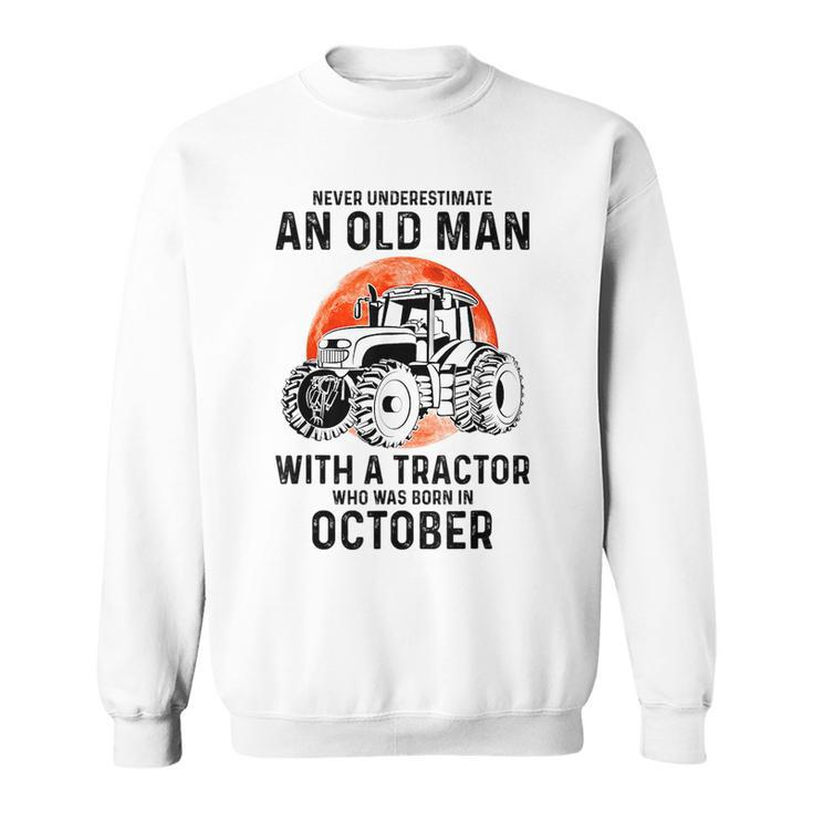 Never Underestimate An Old Man With A Tractor October Sweatshirt
